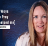 How to Pray Even When You Don’t Feel Like It